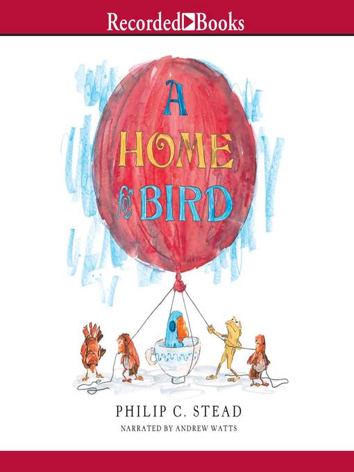 Title details for A Home for Bird by Philip C. Stead - Available